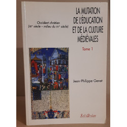 La mutation de l'éducation et de la culture médiévales (tome 1)