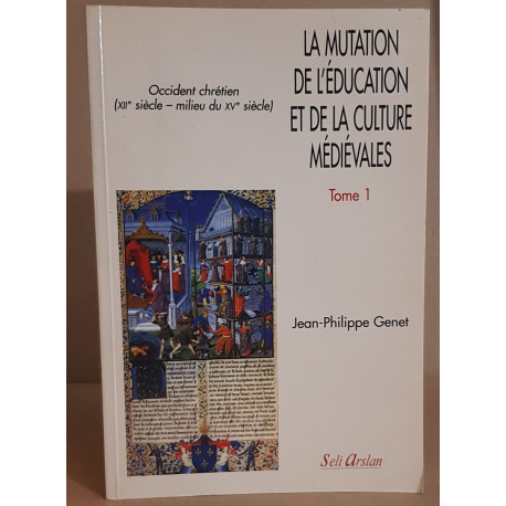 La mutation de l'éducation et de la culture médiévales (tome 1)