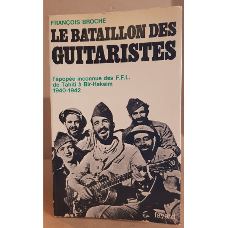 Le bataillon des guitaristes l'épopée inconnue des F.F.L. de...