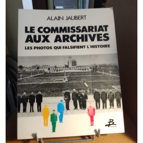 Le commissariat aux archives - les photos qui falsifient l'histoire