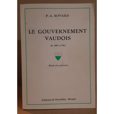 Le gouvernement Vaudois de 1803 à 1962 - récits et portraits