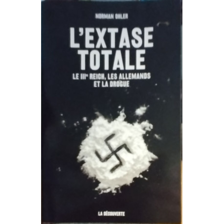 L'extase totale / le III° reich les allemands et la drogue