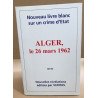 Alger le 26 mars 1962/ nouveau livre blanc sur un crime d'état