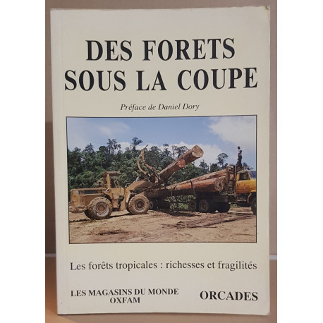 Des forèts sous la coupe - les forets tropicales: richesses et...