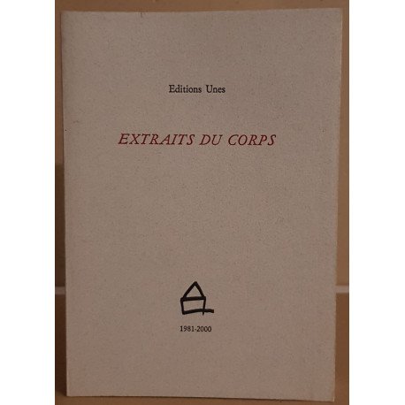 Extraits du corps (préface de Bernard NOEL) - 1981 - 2000