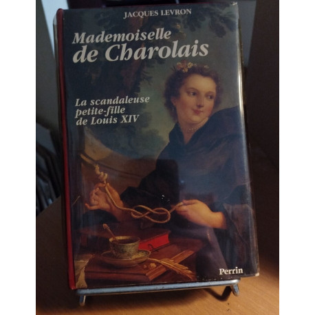 Mademoiselle de charolais la scandaleuse petite fille de Louis XIV