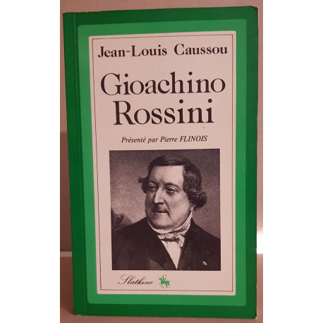 Gioachino Rossini - l'homme et son oeuvre