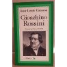 Gioachino Rossini - l'homme et son oeuvre