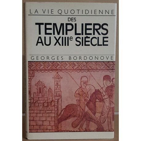 La vie quotidienne des templiers au XIII° siècle