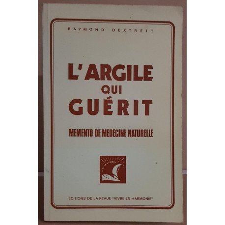 L'argile qui guérit - Memento de medecine naturelle