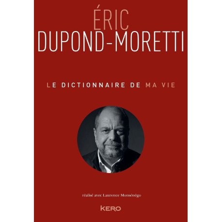 Le Dictionnaire de ma vie - Eric Dupond-Moretti