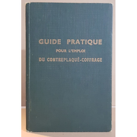 Guide pratique pour l'emploi du contreplaqué-coffrage (béton) 4°...