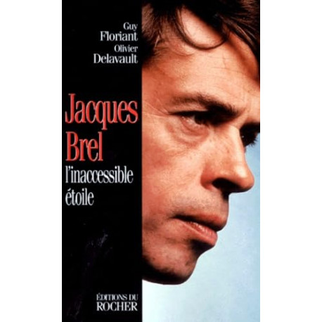 Jacques Brel. L'Inaccessible Etoile