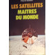 Les Satellites maîtres du monde