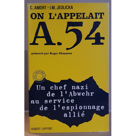 On l'appelait A.54 / Un chef nazi de l'abwehr au service de...