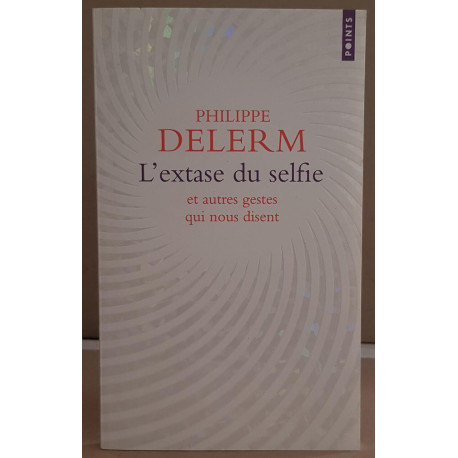 L'Extase du selfie: Et autres gestes qui nous disent