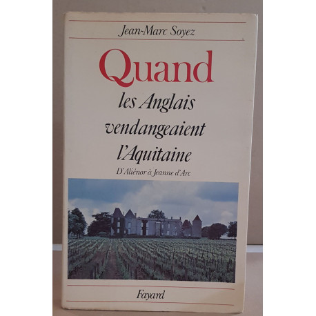 Quand les Anglais vendangeaient l'Aquitaine d'Aliénor à Jeanne d'Arc