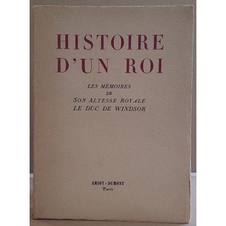 Histoire d'un roi - les mémoires de son altesse royale le duc de...