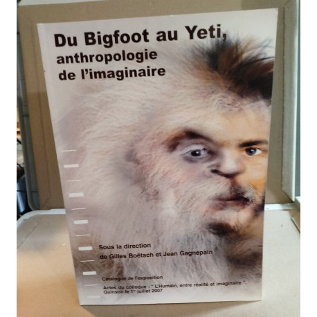 Du Bigfoot au Yeti - anthropologie de l'imaginaire : catalogue de...