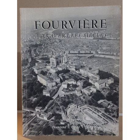 Fourvière à travers les siècles /E.O