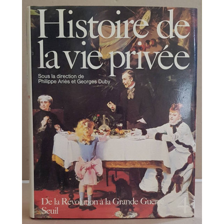 Histoire de la vie privée - Tome 4 - De la révolution à la Grande...