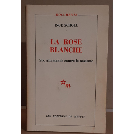 La rose blanche - Six allemands contre le nazisme