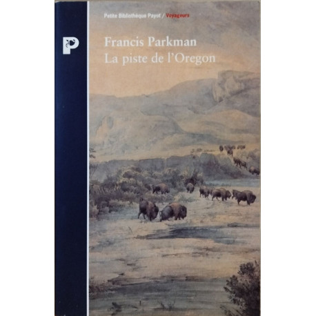 La piste de l'Oregon : À travers la Prairie et les Rocheuses 1846-1847