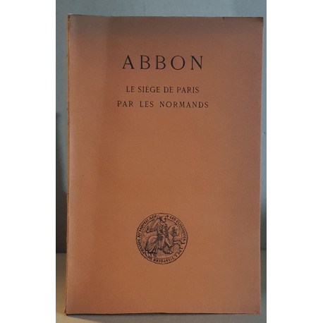 Abbon - Le siège de Paris par les normands - Poème du IX° siécle