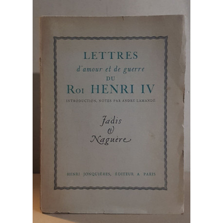 Lettres d'amour et de guerre du roi Henri IV