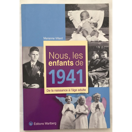 Nous Les Enfants De 1941 - De La Naissance À L'âge Adulte