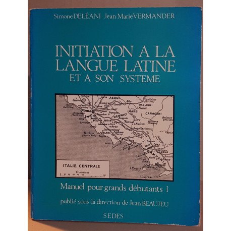 Initiation à la langue latine et à son système. Manuel pour grands...