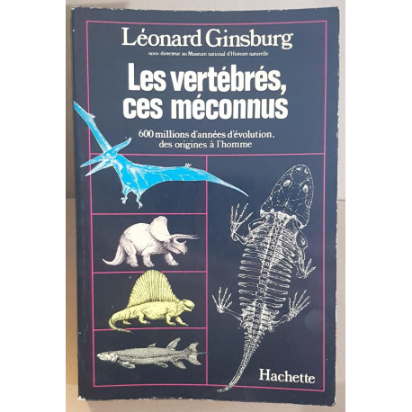 Les vertébrés ces méconnus - 600 millions d'années d'évolution des...