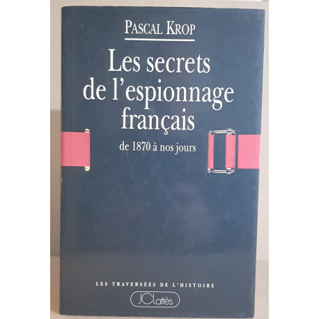 Les secrets de l'espionnage français de 1870 à nos jours