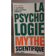 La psychologie mythe scientifique