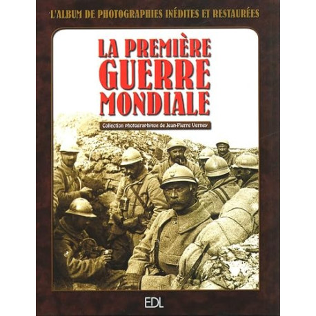 La Premiere Guerre Mondiale : L'Album De Photographies Inedites Et...