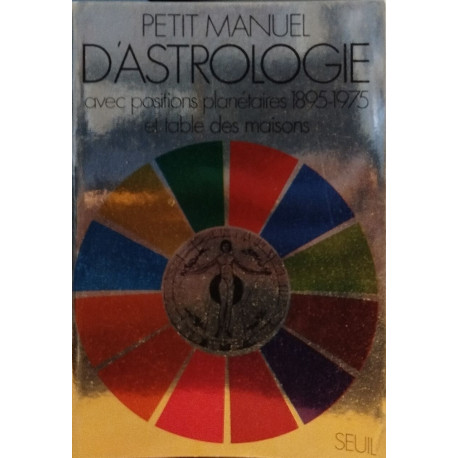 Petit manuel d'astrologie avec positions planétaires 1895-1975 et...