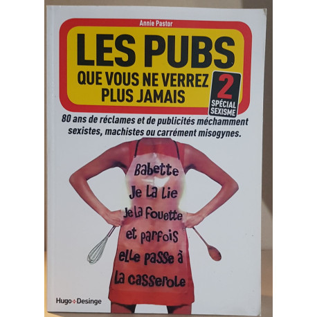 Les pubs que vous ne verrez plus jamais - Tome 2 - Spécial sexisme