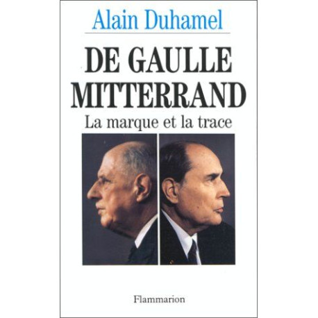 De Gaulle-Mitterrand : La marque et la trace