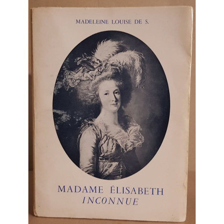 Madame Elisabeth inconnue (préface de S.A.R. le Prince Xavier de...