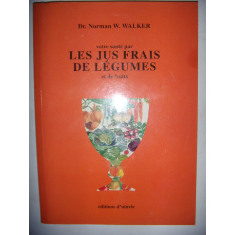 Votre santé par les jus frais de légumes et de fruits