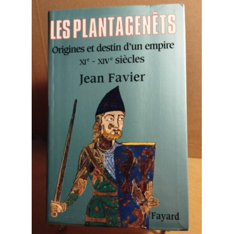 Les Plantagenêts - Origines et destin d'un empire XIe-XIVe siècles