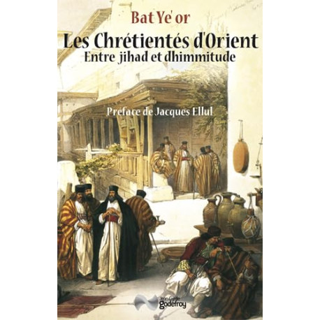 Les Chrétientés d'Orient : Entre jihad et dhimmitude VIIe-XXe siècle