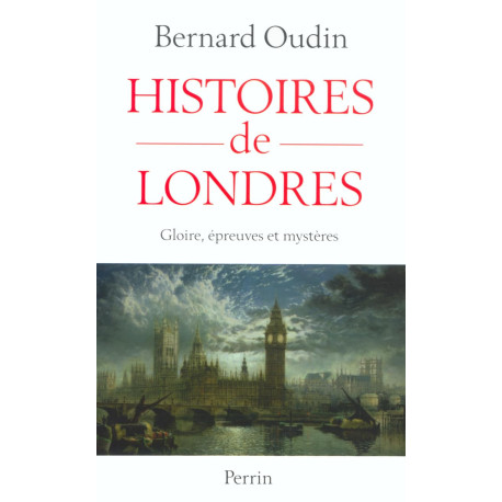 Histoires de Londres: Gloire épreuves et mystères