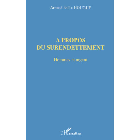 A PROPOS DU SURENDETTEMENT: Hommes et argent