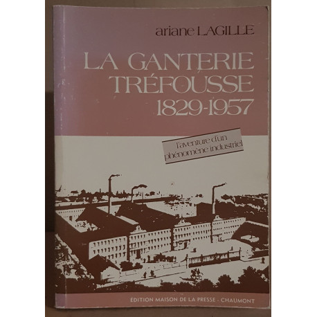 La Ganterie Tréfousse 1829-1957 - L'aventure d'un phénomène industriel