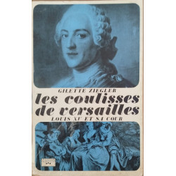 Les coulisses de versailles/ louis XV et sa cour