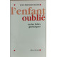 L'enfant oublié. ou les folies génétiques