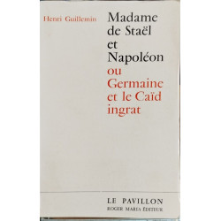 Madame de Staël et Napoleon ou germaine et la caïd ingrat