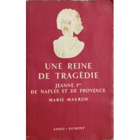 Une reine de tragédie ( Jeanne 1ère de Naples et de Provence )